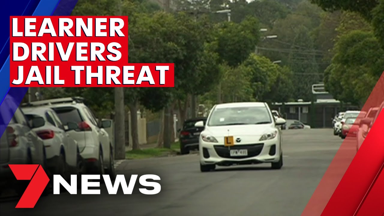 Lplaters caught driving unsupervised could soon spend time behind bars 7NEWS The Global Herald