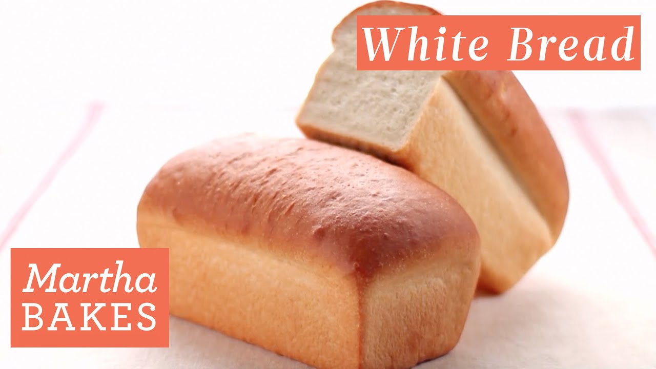 Martha Stewart’s Classic White Bread Martha Bakes Recipes The