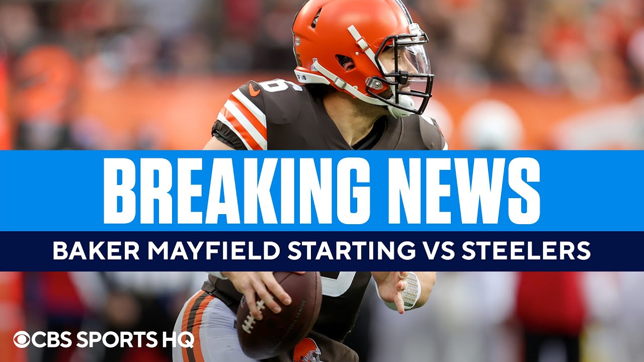 BREAKING Baker Mayfield STARTING Sunday vs Steelers CBS Sports HQ The Global Herald