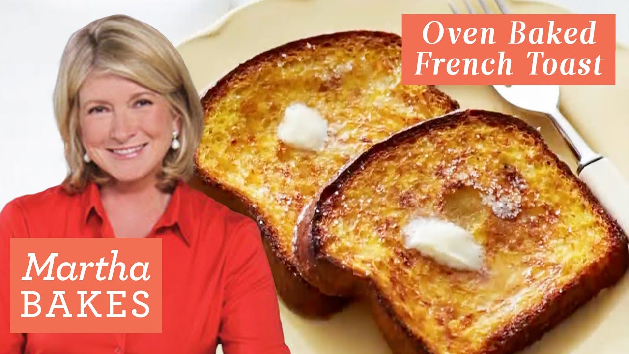 Martha Stewart’s Heavenly OvenBaked French Toast Martha Bakes