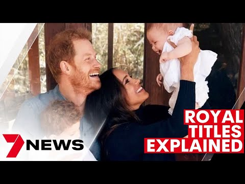 Archie and Lilibet’s HRH & Royal Titles Explained | 7NEWS - The Global