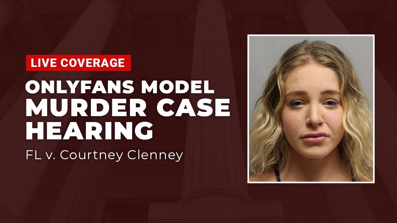 Watch Live OnlyFans Model Murder Case FL v. Courtney Clenney