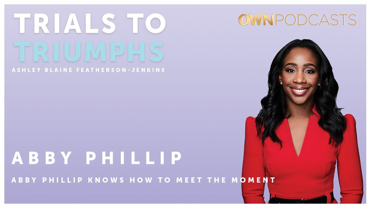 Abby Phillip Knows How to Meet the Moment | Trials To Triumphs | OWN ...