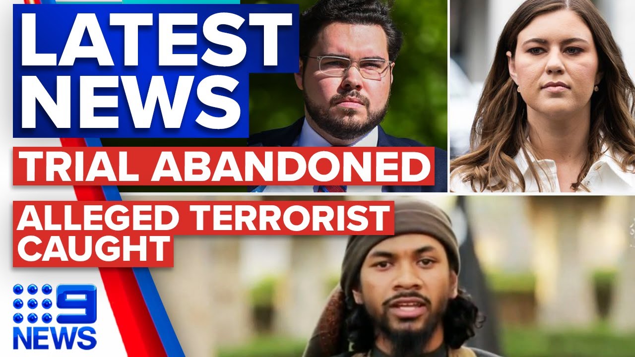 Lehrmann rape trial abandoned; Alleged terrorist caught | 9 News ...