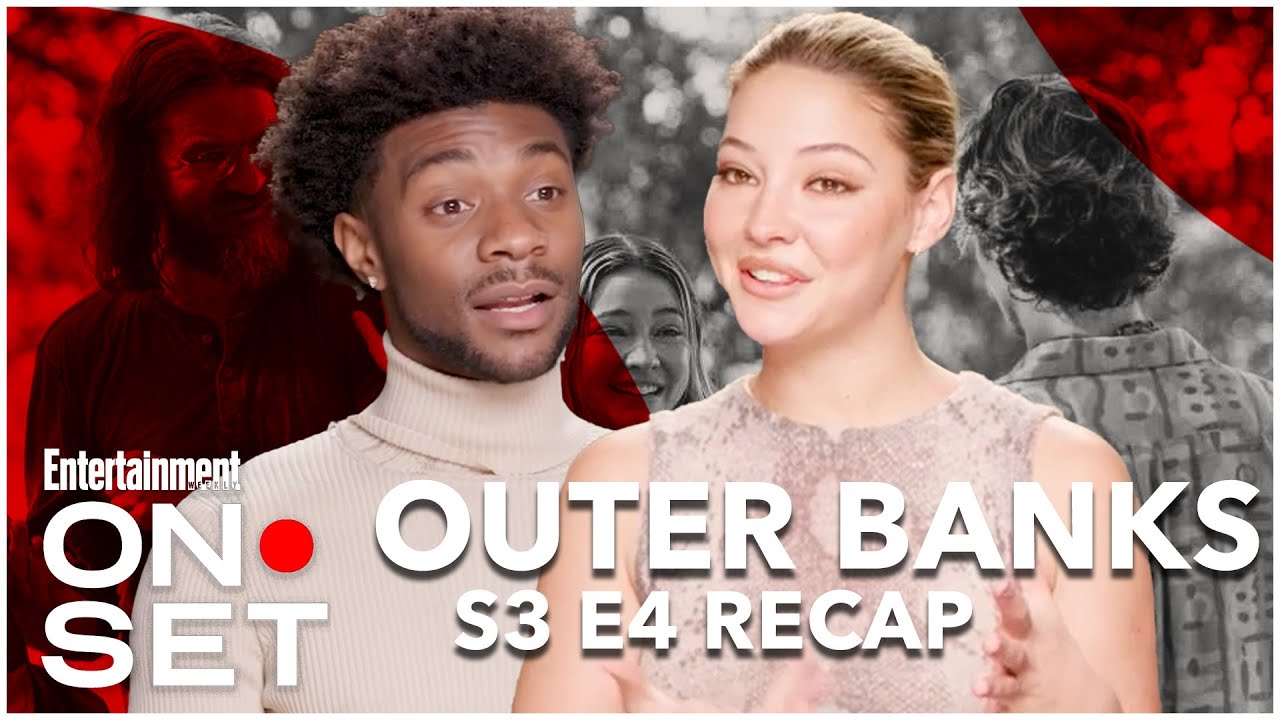 'Outer Banks' Season 3 Episode 4 Recap On Set Entertainment Weekly