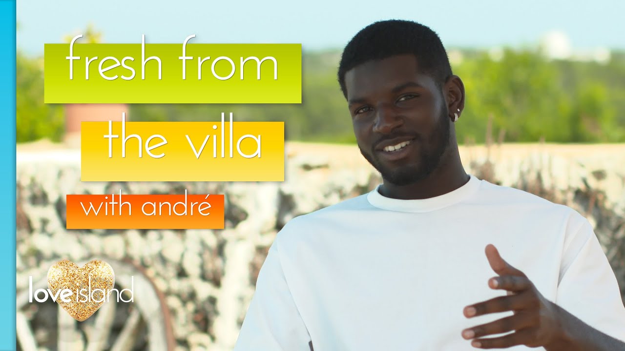 Fresh From The Villa: André discusses best-bits and bromances | Love ...