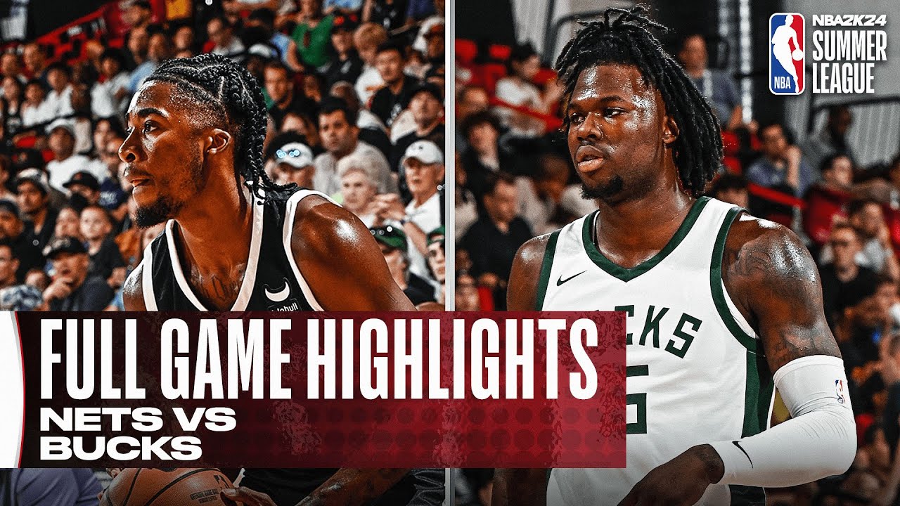 NETS vs BUCKS NBA SUMMER LEAGUE FULL GAME HIGHLIGHTS The Global