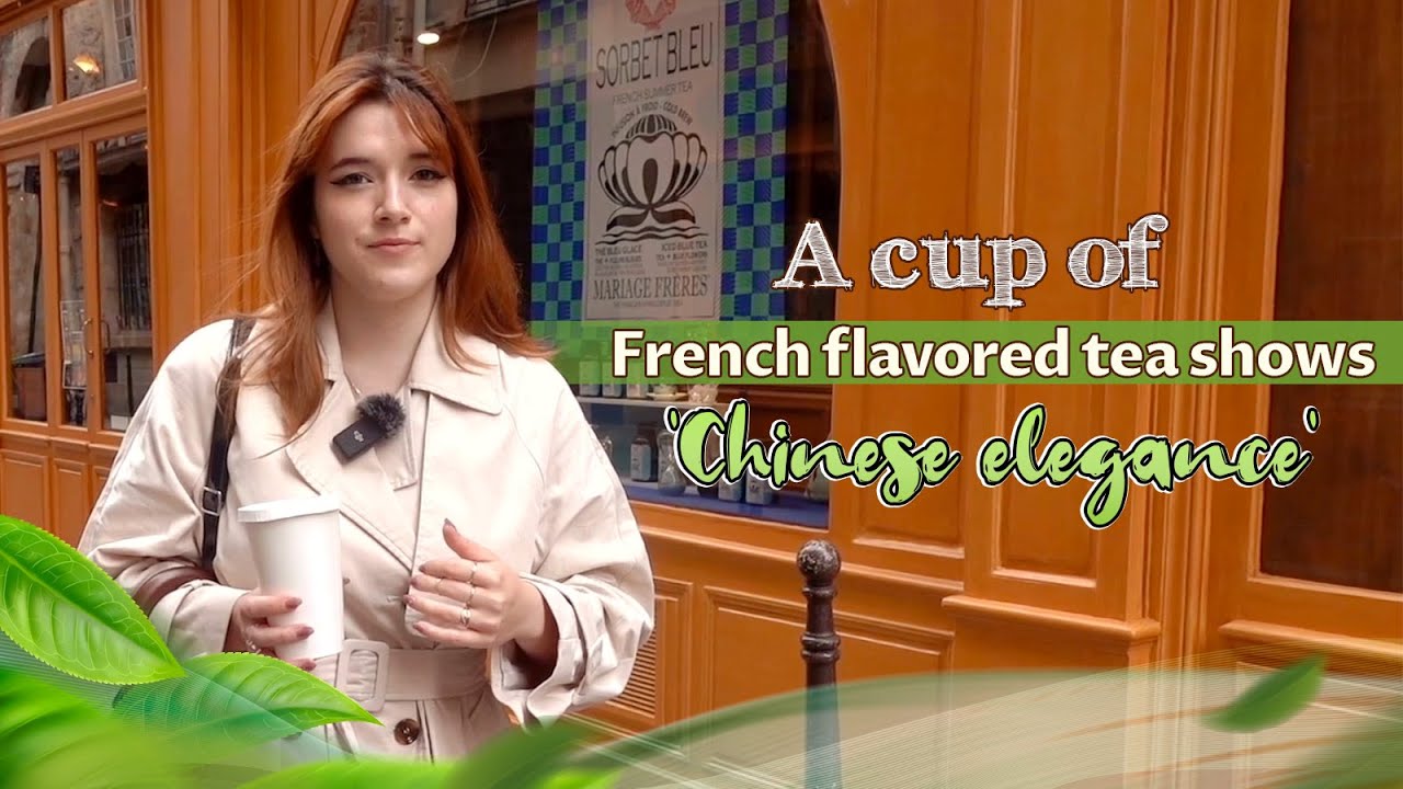 A cup of French flavored tea shows 'Chinese elegance' - The Global Herald
