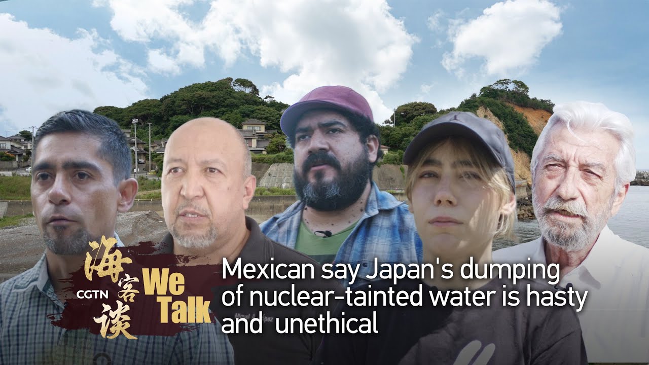 We Talk: Mexicans say Japan’s dumping of nuclear-tainted water is hasty and unethical