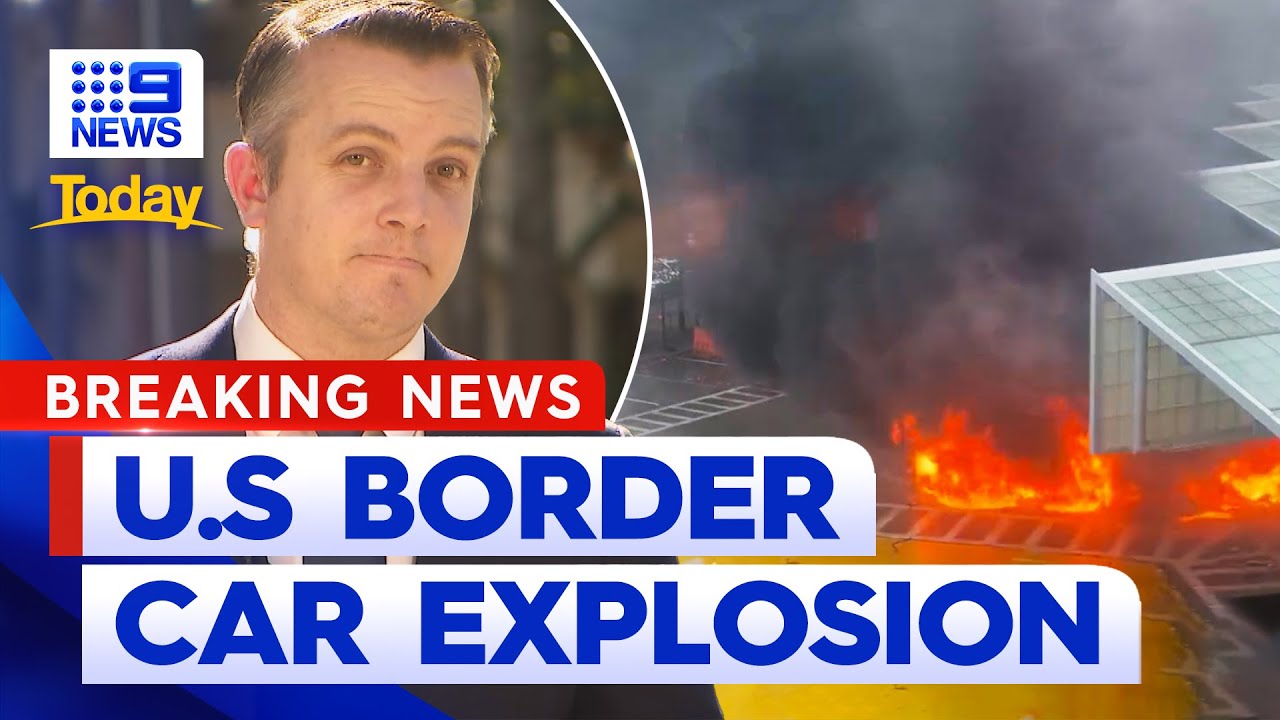 FBI investigating US-Canadian border car explosion | 9 News Australia ...