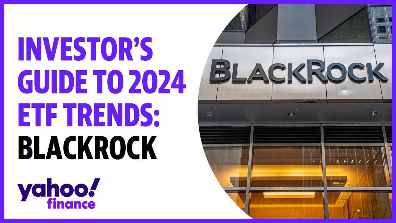 BlackRock's three ETF themes to watch in 2024 The Global Herald