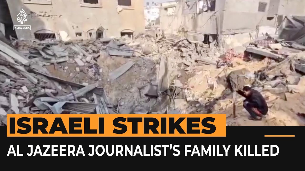 Family of Al Jazeera Arabic correspondent killed in Israeli attack Al